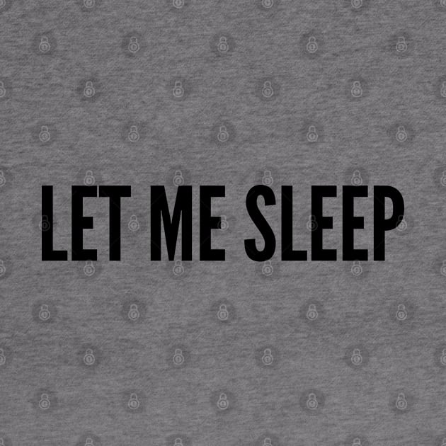 Cute - Let Me Sleep - Cute Slogan Funny Statement Joke Humor by sillyslogans